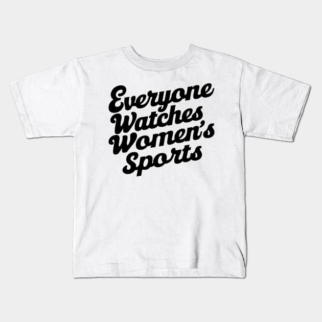 Everyone Watches Women's Sports Funny Typography T-Shirt - Female Athlete Gift Kids T-Shirt by your.loved.shirts